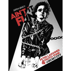 Ain't It Fun: Peter Laughner And Proto-Punk In The Secret City